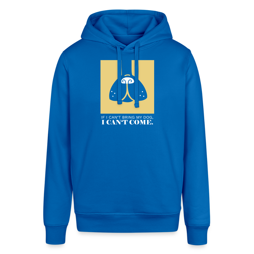"If I can't bring my dog, I can't come" | Unisex Bio-Hoody - Königsblau